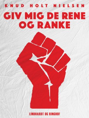 Giv mig de rene og ranke (E-bog)