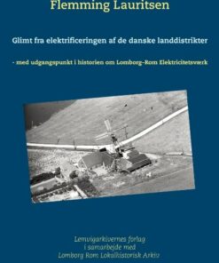 Glimt Fra Elektrificeringen Af De Danske Landdistrikter - Flemming Lauritsen - Bog