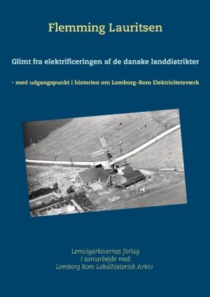 Glimt Fra Elektrificeringen Af De Danske Landdistrikter - Flemming Lauritsen - Bog