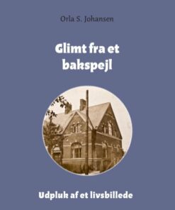Glimt Fra Et Bakspejl - Orla S. Johansen - Bog