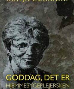 Goddag, Det Er Hjemmesygeplejersken - Sonja ølgaard - Bog