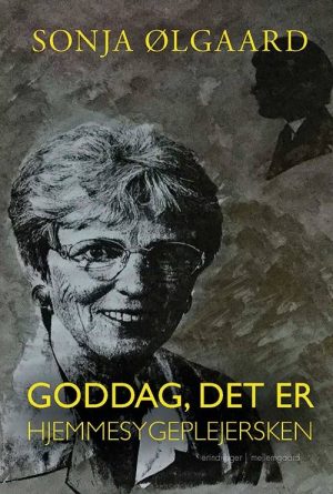 Goddag, Det Er Hjemmesygeplejersken - Sonja ølgaard - Bog