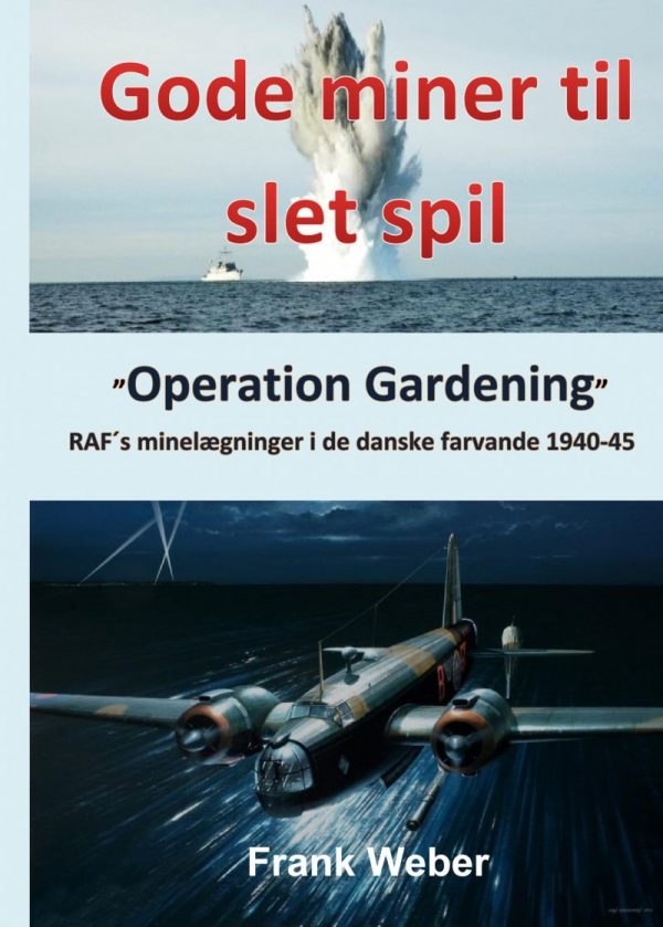 Gode Miner Til Slet Spil - Raf´s Minelægninger I De Danske Farvande 1940-45 - Frank Weber - Bog