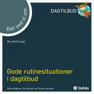 Gode Rutinesituationer I Dagtilbud - Det Ved Vi Om - May Britt Drugli - Bog