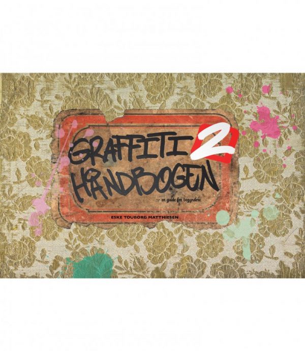 Graffiti Håndbogen 2 - En Guide For Begyndere - Eske Touborg Matthiesen - Bog