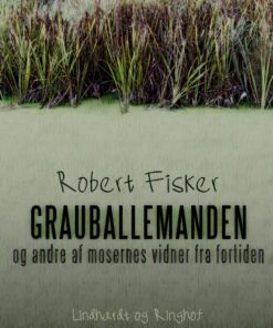 Grauballemanden og andre af mosernes vidner fra fortiden (E-bog)