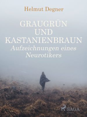 Graugrün und Kastanienbraun. Aufzeichnungen eines Neurotikers (E-bog)