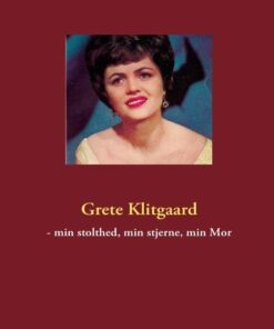 Grete Klitgaard - Min Stolthed, Min Stjerne, Min Mor - Gitte Klitgaard - Bog