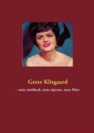 Grete Klitgaard - Min Stolthed, Min Stjerne, Min Mor - Gitte Klitgaard - Bog