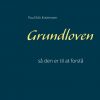 Grundloven - Så Den Er Til At Forstå - Poul Erik Kristensen - Bog