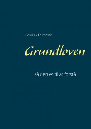 Grundloven - Så Den Er Til At Forstå - Poul Erik Kristensen - Bog