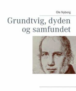 Grundtvig, Dyden Og Samfundet - Ole Nyborg - Bog
