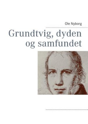 Grundtvig, Dyden Og Samfundet - Ole Nyborg - Bog