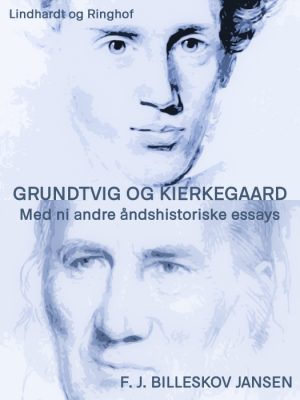 Grundtvig og Kierkegaard med ni andre åndshistoriske essyas (E-bog)