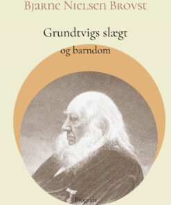 Grundtvigs Slægt Og Barndom - Bjarne Nielsen Brovst - Bog
