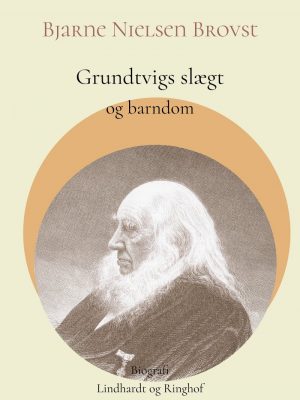 Grundtvigs Slægt Og Barndom - Bjarne Nielsen Brovst - Bog