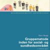 Gruppemetode Inden For Social- Og Sundhedsområdet - Bog