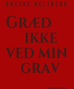 Græd Ikke Ved Min Grav - Grethe Heltberg - Bog
