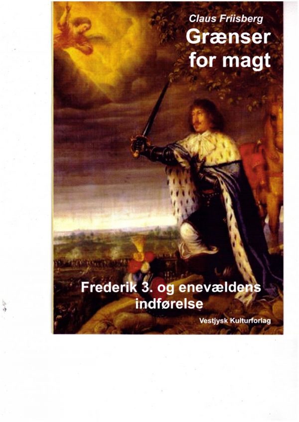 Grænser For Magt. Frederik 3. Og Enevældens Indførelse - Claus Friisberg - Bog