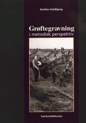 Grøftegravning I Metodisk Perspektiv - Grethe Heldbjerg - Bog