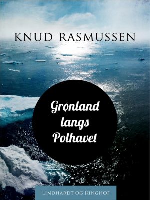 Grønland Langs Polhavet - Knud Rasmussen - Bog