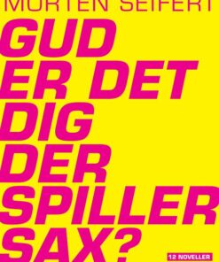 Gud, Er Det Dig Der Spiller Sax? - Morten Seifert - Bog