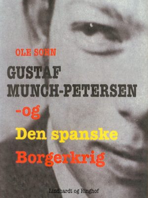 Gustaf Munch-petersen Og Den Spanske Borgerkrig - Ole Sohn - Bog