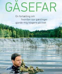Gåsefar - En fortælling om hvordan syv gæslinger gjorde mig klogere på livet (E-bog)