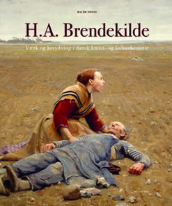 H.A. Brendekilde. Værk og betydning i dansk kunst- og kulturhistorie (Bog)