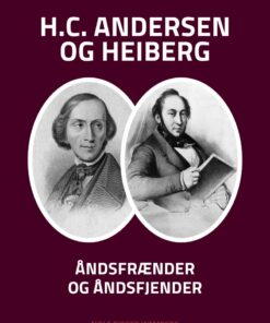 H.c. Andersen Og Heiberg: åndsfrænder Og åndsfjender - Niels Birger Wamberg - Bog