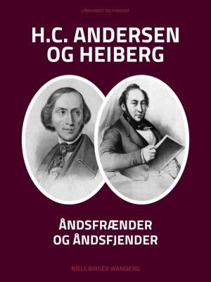 H.c. Andersen Og Heiberg: åndsfrænder Og åndsfjender - Niels Birger Wamberg - Bog