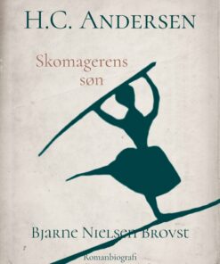 H.c. Andersen. Skomagerens Søn - Bjarne Nielsen Brovst - Bog