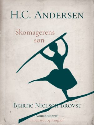 H.c. Andersen. Skomagerens Søn - Bjarne Nielsen Brovst - Bog