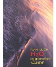 H2o Og Glemselens Vande - Ivan Illich - Bog