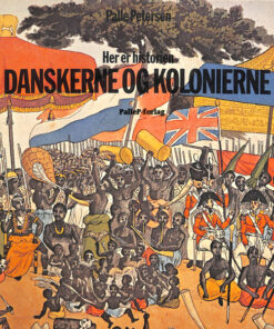 HER ER HISTORIEN - Danskerne og Kolonierne - Dansk Vestindien, Guldkysten, Tranquebar - Norden (E-bog)