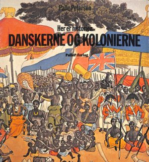 HER ER HISTORIEN - Danskerne og Kolonierne - Dansk Vestindien, Guldkysten, Tranquebar - Norden (E-bog)