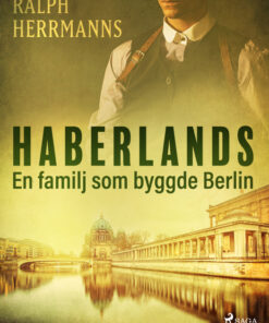 Haberlands. En familj som byggde Berlin (E-bog)
