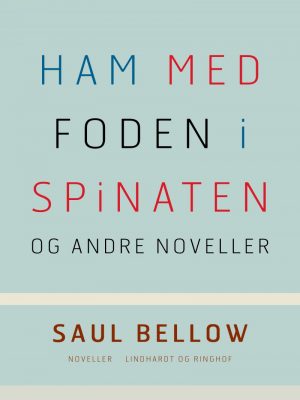 Ham Med Foden I Spinaten Og Andre Noveller - Saul Bellow - Bog