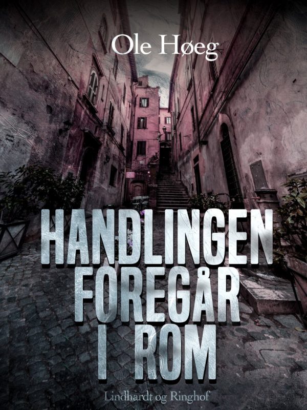 Handlingen Foregår I Rom - Ole Høeg - Bog