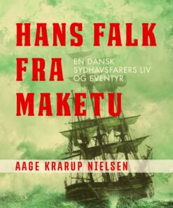 Hans Falk fra Maketu: en dansk Sydhavsfarers liv og eventyr (E-bog)