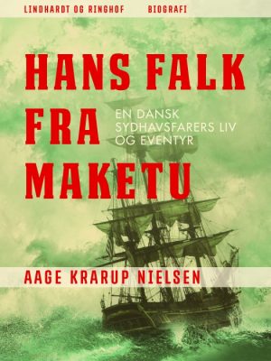 Hans Falk fra Maketu: en dansk Sydhavsfarers liv og eventyr (E-bog)