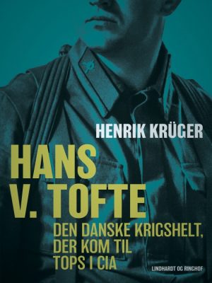 Hans V. Tofte - Den danske krigshelt, der kom til tops i CIA (E-bog)