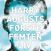 Harry Augusts Første Femten Liv - Claire North - Bog