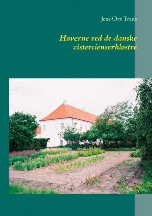 Haverne Ved De Danske Cistercienserklostre - Jens Ove Trans - Bog