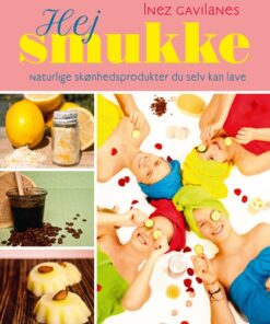 Hej smukke - naturlige skønhedsprodukter du selv kan lave (E-bog)