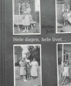 Hele Dagen, Hele Livet - Birthe Juhl - Bog