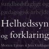 Helhedssyn Og Forklaring - Morten Ejrnæs - Bog