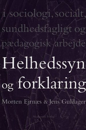 Helhedssyn Og Forklaring - Morten Ejrnæs - Bog