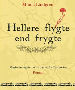 Hellere Flygte End Frygte - Minna Lindgren - Bog