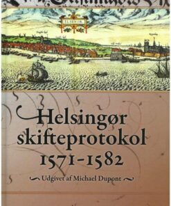Helsingør Skifteprotokol 1571-1582 - Michael Dupont - Bog